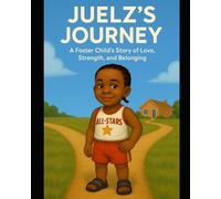 JUELZ'S JOURNEY: A Foster Kid’s Dream to Feel at Home