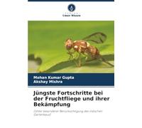 Jüngste Fortschritte bei der Fruchtfliege und ihrer Bekämpfung: (Unter besonderer Berücksichtigung des indischen Gartenbaus)