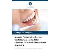 Jüngste Fortschritte bei der Gestaltung des digitalen Lächelns - ein evidenzbasierter Überblick: neueste Erkenntnisse im Bereich des digitalen Lächelns