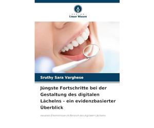 Jüngste Fortschritte bei der Gestaltung des digitalen Lächelns - ein evidenzbasierter Überblick: neueste Erkenntnisse im Bereich des digitalen Lächelns
