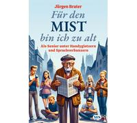 Jürgen Brater Für den Mist bin ich zu alt: Als Senior unter Handyglo (Paperback)