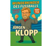 Jürgen Klopp Buch/Kinderbuch - Fußballbuch & Biografie des Trainers für Jungen und Mädchen: Geschenk für Kinder von 5 bis 15 Jahren - zum Vorlesen, ... für junge Fußballfans (Wunderkinder)