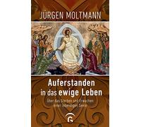 Jürgen Moltmann Auferstanden in das ewige Leben: Über das Sterben und (Hardback)