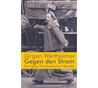 Jürgen Wertheimer Gegen den Strom. Europas fantastische Heroes (Hardback)