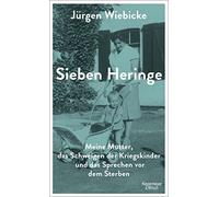 Jürgen Wiebicke Sieben Heringe: Meine Mutter, das Schweigen der Krieg (Hardback)