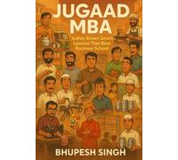 JUGAAD MBA: Indian Street-Smart Lessons That Beat Business School