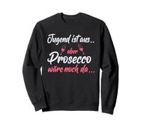 Jugend ist aus aber Prosecco wäre noch da - Funny Saying Sweatshirt