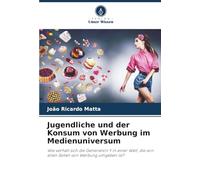 Jugendliche und der Konsum von Werbung im Medienuniversum: Wie verhält sich die Generation Y in einer Welt, die von allen Seiten von Werbung umgeben ist?