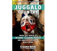 Juggalo Country: Inside the World of Insane Clown Posse and America's Weirdest Music Scene (Scene History)