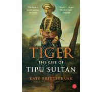 Tiger: The Life of Tipu Sultan