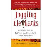 Juggling Elephants: An Easier Way to Get Your Big, Most Important Things Done--Now!
