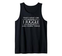 Juggling Gifts - I Juggle and I Know Things Funny Juggler Tank Top