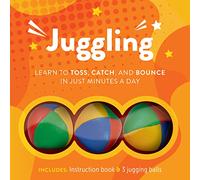 Juggling: Learn to Toss, Catch, and Bounce in Just Minutes a Day