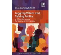 Juggling Values and Talking Politics: A Values-Persuasive Perspective on Democracy (New Horizons in Public Policy series)