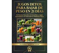 Jugos Detox para Bajar de Peso en 21 Días: 50 Recetas Naturales de Smoothies y Jugos Quemadores de Grasa para un Abdomen Plano