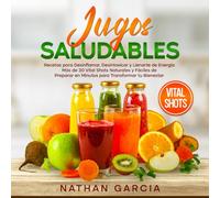 Jugos SALUDABLES: Recetas para Desinflamar, Desintoxicar y Llenarte de Energía. Más de 30 Vital Shots Naturales y Fáciles de Preparar en Minutos para Transformar tu Bienestar.