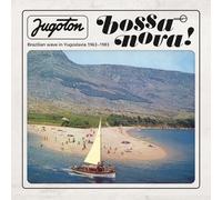 Jugoton Bossa Nova: Brazilian Wave In Yugoslavia 1963-1983