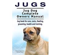 Jugs. Jug Dog Complete Owners Manual. Jug book for care, costs, feeding, grooming, health and training. Jug dogs.