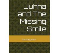 Juhha and The Missing Smile: A Heartwarming Adventure About Kindness, Laughter, and Finding Happiness Again