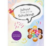 Juhuu! Ich bin jetzt ein Schulkind!: Erinnerungs- und Mitmachbuch zur Einschulung