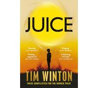 Juice : A page-turning epic about survival and resilience from the twice Booker-shortlisted author