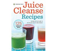 Juice Cleanse Recipes: Juicing Detox Plans to Revitalize Health and Energy