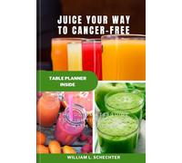 Juice Your Way to Cancer-Free: The Ultimate Guide to Fighting Cancer with Juicing (Health / Recipes Cookbooks)