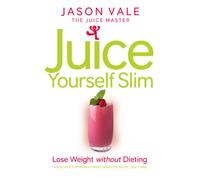 Juice Yourself Slim : Lose Weight without Dieting