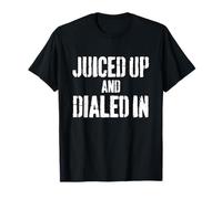 Juiced Up and Dialed Workout Gym Juiced Up T-Shirt