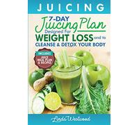 Juicing (5th Edition): The 7-Day Juicing Plan Designed for Weight Loss and to Cleanse & Detox Your Body (Includes Juice Meal Plan & Recipes)