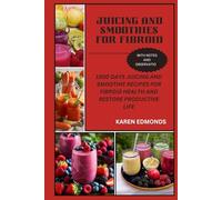JUICING AND SMOOTHIES FOR FIBROID: 1500 DAYS JUICING AND SMOOTHIE RECIPES FOR FIBROID HEALTH AND RESTORE PRODUCTIVE LIFE