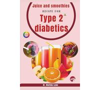 Juicing and Smoothies Recipe Book for Type 2 Diabetics (COLOURED EDITION) (Juicing and Smoothies for Special Diets and Medical Needs)
