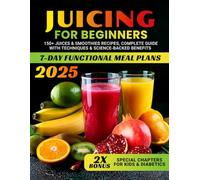 Juicing for Beginners: 150+ Juices & Smoothies Recipes, Complete Guide with Techniques & Science-Backed Benefits