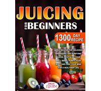 Juicing for Beginners: Embrace Healthier Choices and Boost Your Energy!
