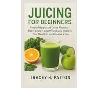 JUICING FOR BEGINNERS: The Essential Guide to Juicing Recipes and Juicing for Weight Loss