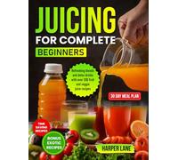 Juicing for Complete Beginners: Refreshing blends and detox drinks with over 200 fruit and veggie juice recipes