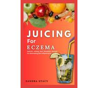 Juicing For Eczema: Natural Juicing And Smoothie Recipes for eliminating skin inflammation