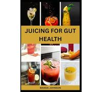 JUICING FOR GUT HEALTH: Nutritious Fruits Blend to Improve Digestive Health and Prevent Bloating
