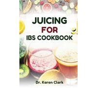 JUICING FOR IBS COOKBOOK: Nutritious, Fruits Blends Recipes to Support gut health and Improve Digestive System