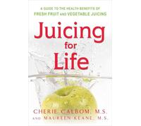 Juicing for Life: A Guide to the Benefits of Fresh Fruit and Vegetable Juicing