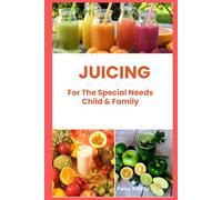 Juicing For The Special Needs Child & Family