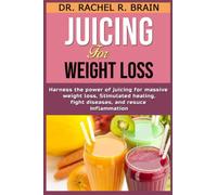 juicing for weight loss: Harness the Power of Juicing for Massive Weight Loss, Stimulated Healing, fight diseases, and reduce inflammation.