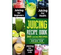 Juicing Recipe Book: 365 Juicing Recipes for Every Condition