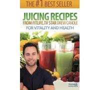 Juicing Recipes From Fitlife.TV Star Drew Canole For Vitality and Health