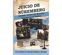Juicio de Núremberg: Análisis Crítico del Derecho Internacional Público