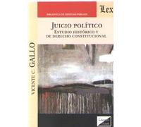 Juicio politico. estudio historico y de derecho constitucion