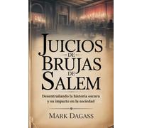 JUICIOS DE BRUJAS DE SALEM: Desentrañando la historia oscura y su impacto en la sociedad