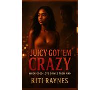 JUICY GOT 'EM CRAZY: When Good Love Drives Them Mad