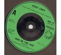 JUICY LUCY - JUICY LUCY - WHO DO YOU LOVE - - black cover - 7 inch vinyl / 45