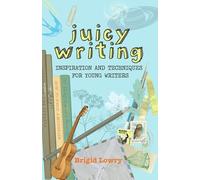 Juicy Writing: Inspiration and techniques for young writers